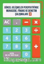 Güncel Gelişmeler Perspektifinde Muhasebe, Finans ve Denetim Çalışmaları 4