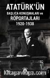 Atatürkün Başlıca Konuşmaları ve Röportajları 1920-1938
