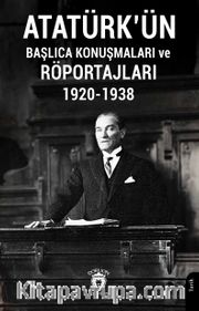 Atatürkün Başlıca Konuşmaları ve Röportajları 1920-1938