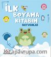 İlk Boyama Kitabım Hayvanlar