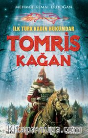 İlk Türk Kadın Hükümdar <br /> Tomris Kağan