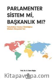 Parlamenter Sistem mi, Başkanlık mı? <br /> Yoksulluktan Hukukun Üstünlüğüne Ülkelerin Dünyadaki Yeri