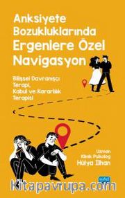 Anksiyete Bozukluklarında Ergenlere Özel Navigasyon <br /> Bilişsel Davranşçı Terapi, Kabul Ve Kararlılık Terapisi