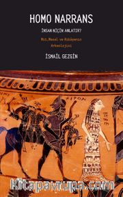 Homo Narrans <br /> İnsan Niçin Anlatır: Mit, Masal ve Hikayenin Arkeolojisi