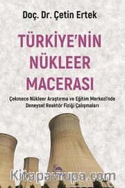 Türkiye’nin Nükleer Macerası <br /> Çnaem ve Eğitim Merkezi'nde Deneysel Reaktör Fiziği Çalışmaları