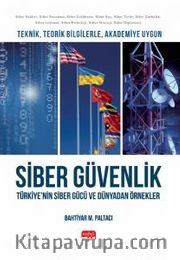 Teknik, Teorik Bilgilerle, Akademiye Uygun Siber Güvenlik <br /> Türkiye’nin Siber Gücü ve Dünyadan Örnekler