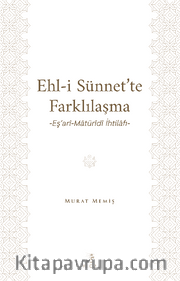 Ehl-İ Sünnet’te Farklılaşma <br /> Eş’arî-Matürîdî İhtilafı