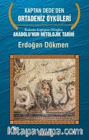 Kaptan Dede’den Ortadeniz Öyküleri Rodoslu Kaptanın Dilinden  Anadolu’nun Mitolojik Tarihi