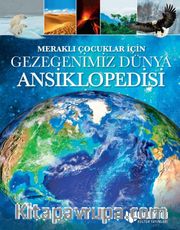 Meraklı Çocuklar İçin Gezegenimiz Dünya Ansiklopedisi