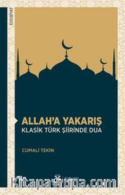 Allah’a Yakarış <br /> Klasik Türk Şiirinde Dua