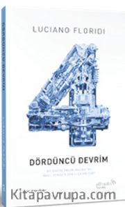 Dördüncü Devrim <br /> Bilgiküre İnsan Hakikatini Nasıl Yeniden Şekillendiriyor