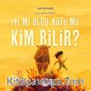 İyi mi Oldu Kötü mü Kim Bilir?