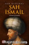 Son Kızılbaş Şah İsmail