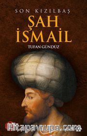 Son Kızılbaş Şah İsmail