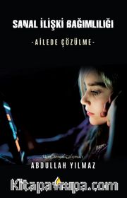 Sanal İlişki Bağımlılığı <br /> Ailede Çözülme