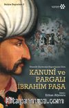Kanuni ve Pargalı İbrahim Paşa & Venedik Elçilerinin Raporlarına Göre