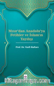 Mısır'dan Anadolu'ya Fetihler ve İslam'ın Yayılışı