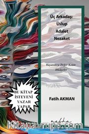 Üç Arkadaş: Üslup Adalet Nezaket <br /> Hayatımıza Değer Katan Hikayeler