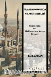 İslam Hukukunda Hilafet Meselesi <br /> Reşit Rıza ve Abdüsselam Yasin Örneği
