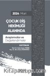 Çocuk Diş Hekimliği Alanında Araştırmalar ve Değerlendirmeler - Mart 2024