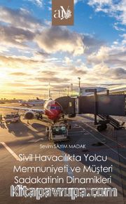 Sivil Havacılıkta Yolcu Memnuniyeti ve Müşteri Sadakatinin Dinamikleri