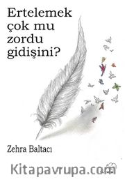 Ertelemek çok mu zordu gidişini?