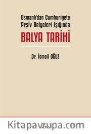 Osmanlı’dan Cumhuriyete Arşiv Belgeleri Işığında Balya Tarihi