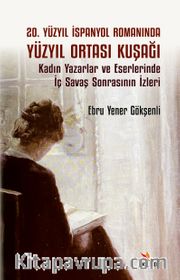 20. Yüzyıl İspanyol Romanında Yüzyıl Ortası Kuşağı Alt Baslık: Kadın Yazarlar ve Eserlerinde İç Savaş Sonrasının İzleri