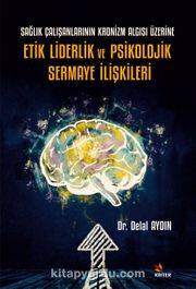 Sağlık Çalışanlarının Kronizm Algısı Üzerine Etik Liderlik ve Psikolojik Sermaye İlişkileri