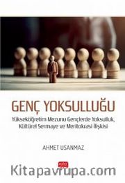 Genç Yoksulluğu <br /> Yükseköğretim Mezunu Gençlerde Yoksulluk, Kültürel Sermaye ve Meritokrasi İlişkisi
