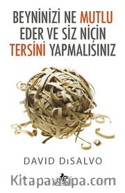Beyninizi Ne Mutlu Eder ve Siz Niçin Tersini Yapmalısınız
