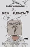 Ben Kimim ?