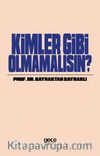 Kimler Gibi Olmamalısın