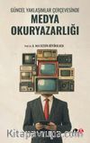 Güncel Yaklaşımlar Çerçevesinde Medya Okuryazarlığı  