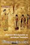Nesturi Hristiyanlık ve Antakya Teolojisi