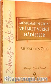 Müslümanın Çilesi ve İbret Verici Hadiseler <br /> Mukaddes Çile 