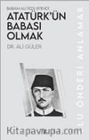Atatürk’ün Babası Olmak & Babam Ali Rıza Efendi
