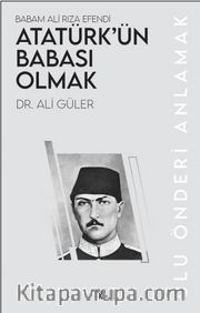 Atatürk’ün Babası Olmak <br /> Babam Ali Rıza Efendi