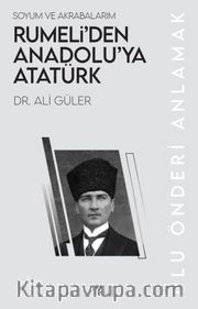 Rumeli’den Anadolu’ya Atatürk <br /> Soyum ve Akrabalarım