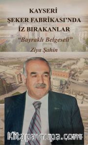Kayseri Şeker Fabrikası’nda İz Bırakanlar “Bayraklı Belgeseli”