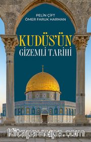 Kudüs’ün Gizemli Tarihi