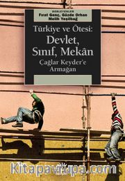 Türkiye ve Ötesi: Devlet, Sınıf, Mekan <br /> Çağlar Keyder'e Armağan