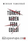 Türkiye Neden Feda Edildi