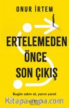 Ertelemeden Önce Son Çıkış & Bugün adım at, yarını yarat