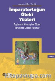 İmparatorluğun Öteki Yüzleri <br /> Toplumsal Hiyerarşi Ve Düzen Karşısında Sıradan Hayatlar