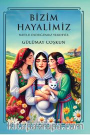 Bizim Hayalimiz <br /> Mutlu Olduğumuz Yerdeyiz
