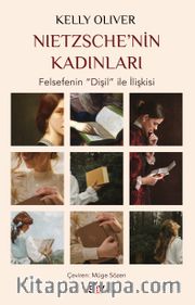 Nietzsche’nin Kadınları <br /> Felsefenin “Dişil” ile İlişkisi