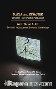 Media and Disaster Towards Responsible Publishing / Medya ve Afet Sorunlu Yayıncılıktan Sorumlu Yayıncılığa
