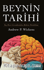 Beynin Tarihi (Ciltli) <br /> Taş Devri Cerrahisinden Modern Nörobilime 