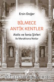 Bilmece Antik Kentler <br /> Aiolis ve İonia Şiirleri ile Meraklısına Notlar